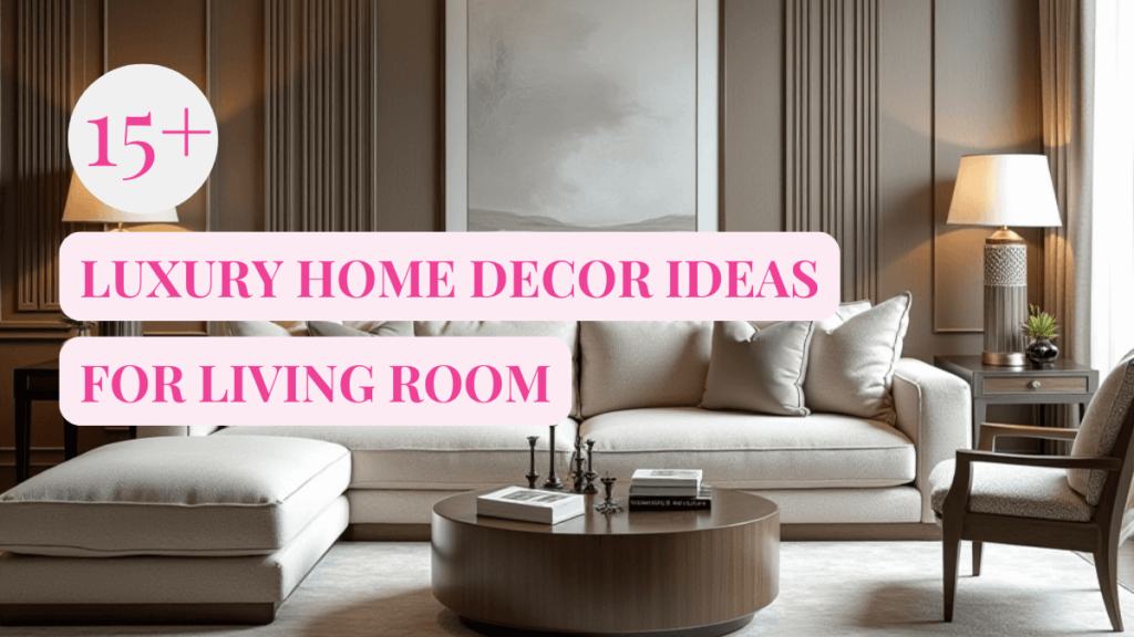 15+ Luxury Home Decor Ideas for Living Room