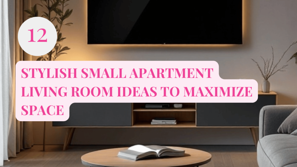 Stylish Small Apartment Living Room Ideas to Maximize Space